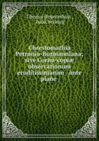Chrestomathia Petronio-Burmanniana; sive Cornu-copi? observationum eruditissimarum & ante plane .