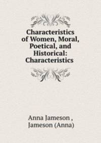 Characteristics of Women, Moral, Poetical, and Historical: Characteristics .