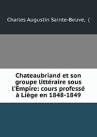 Chateaubriand et son groupe litteraire sous l