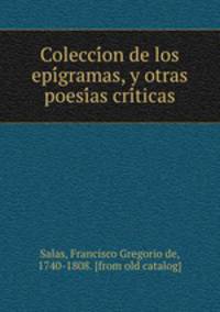 Colecci?on de los epi?gramas, y otras poesi?as cri?ticas