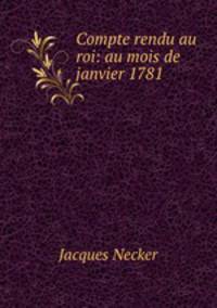 Compte rendu au roi: au mois de janvier 1781