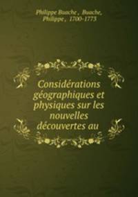 Considerations geographiques et physiques sur les nouvelles decouvertes au .