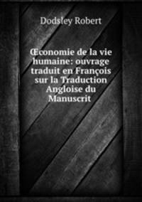 ?conomie de la vie humaine: ouvrage traduit en Francois sur la Traduction Angloise du Manuscrit .