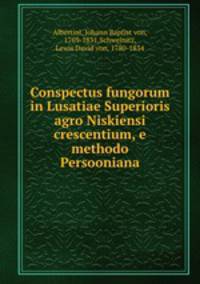 Conspectus fungorum in Lusatiae Superioris agro Niskiensi crescentium, e methodo Persooniana