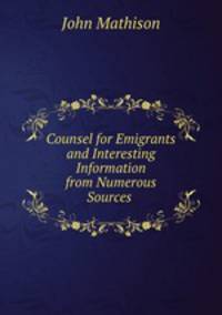 Counsel for Emigrants and Interesting Information from Numerous Sources .