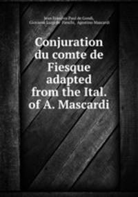 Conjuration du comte de Fiesque adapted from the Ital. of A. Mascardi.
