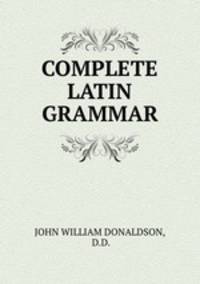 COMPLETE LATIN GRAMMAR