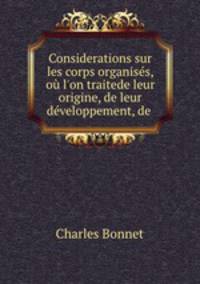 Considerations sur les corps organises, ou l