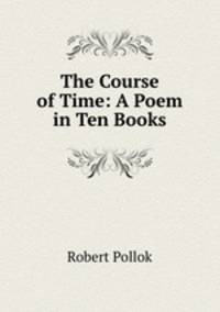 The Course of Time: A Poem in Ten Books