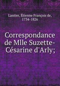 Correspondance de Mlle Suzette-Ce?sarine d
