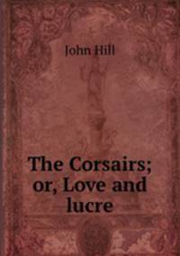 The Corsairs; or, Love and lucre