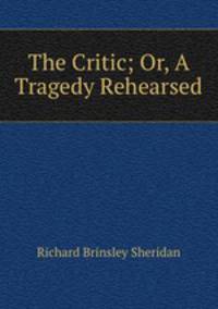 The Critic; Or, A Tragedy Rehearsed
