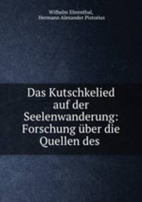 Das Kutschkelied auf der Seelenwanderung: Forschung uber die Quellen des .