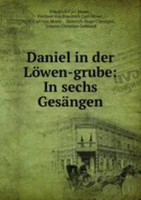Daniel in der Lowen-grube: In sechs Gesangen
