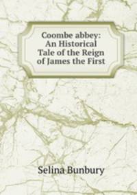 Coombe abbey: An Historical Tale of the Reign of James the First