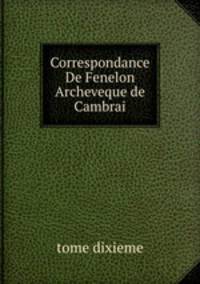 Correspondance De Fenelon Archeveque de Cambrai