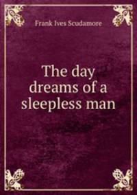 The day dreams of a sleepless man