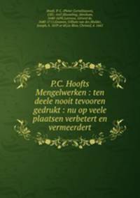 P.C. Hoofts Mengelwerken : ten deele nooit tevooren gedrukt : nu op veele plaatsen verbetert en vermeerdert