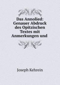 Das Annolied: Genauer Abdruck des Opitzischen Textes mit Anmerkungen und .