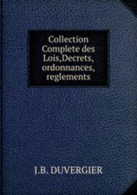 Collection Complete des Lois,Decrets,ordonnances,reglements