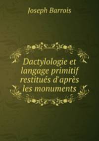 Dactylologie et langage primitif restitues d