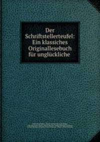 Der Schriftstellerteufel: Ein klassiches Originallesebuch fur ungluckliche .