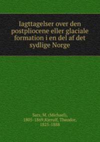 Iagttagelser over den postpliocene eller glaciale formation i en del af det sydlige Norge
