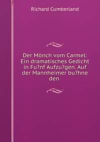 Der Monch vom Carmel: Ein dramatisches Gedicht in Fu?nf Aufzu?gen. Auf der Mannheimer bu?hne den .