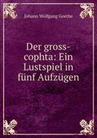 Der gross-cophta: Ein Lustspiel in funf Aufzugen