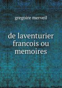 de laventurier francois ou memoires
