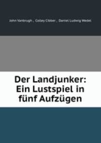 Der Landjunker: Ein Lustspiel in funf Aufzugen