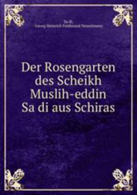 Der Rosengarten des Scheikh Muslih-eddin Sa?di aus Schiras