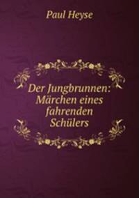 Der Jungbrunnen: Marchen eines fahrenden Schulers