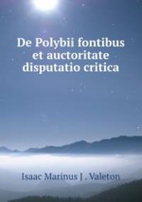 De Polybii fontibus et auctoritate disputatio critica