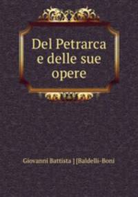 Del Petrarca e delle sue opere.