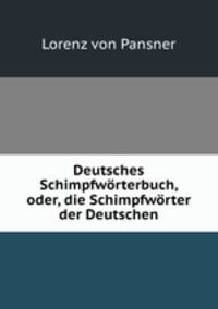 Deutsches Schimpfworterbuch, oder, die Schimpfworter der Deutschen