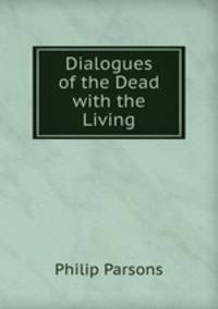 Dialogues of the Dead with the Living