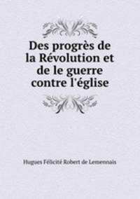 Des progres de la Revolution et de le guerre contre l