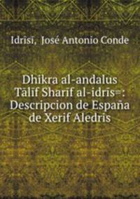 Dhikra al-andalus Talif Sharif al-idris=: Descripcion de Espana de Xerif Aledris