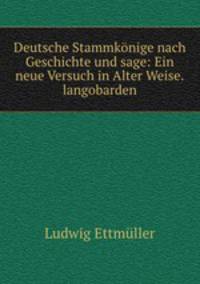 Deutsche Stammkonige nach Geschichte und sage: Ein neue Versuch in Alter Weise.langobarden