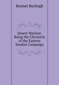 Desert Warfare: Being the Chronicle of the Eastern Soudan Campaign