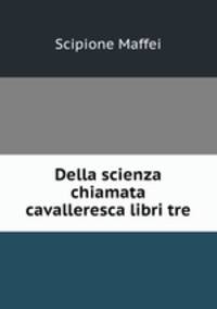 Della scienza chiamata cavalleresca libri tre