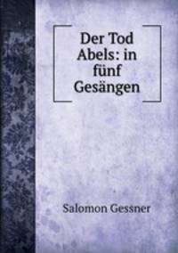 Der Tod Abels: in funf Gesangen