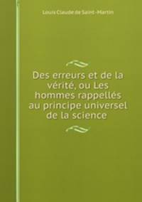 Des erreurs et de la verite, ou Les hommes rappelles au principe universel de la science .