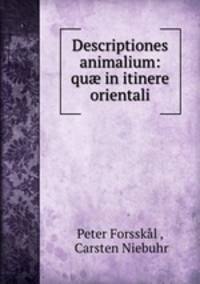 Descriptiones animalium: qu? in itinere orientali