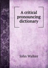 A critical pronouncing dictionary