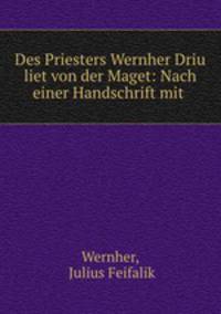 Des Priesters Wernher Driu liet von der Maget: Nach einer Handschrift mit .