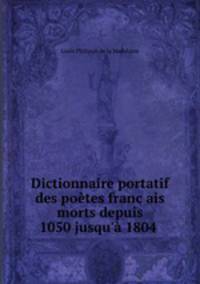 Dictionnaire portatif des poetes franc?ais morts depuis 1050 jusqu