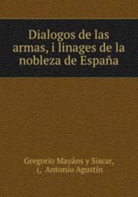 Dialogos de las armas, i linages de la nobleza de Espana.