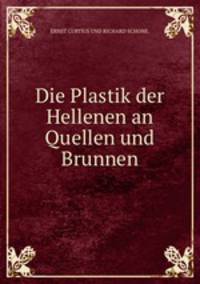 Die Plastik der Hellenen an Quellen und Brunnen